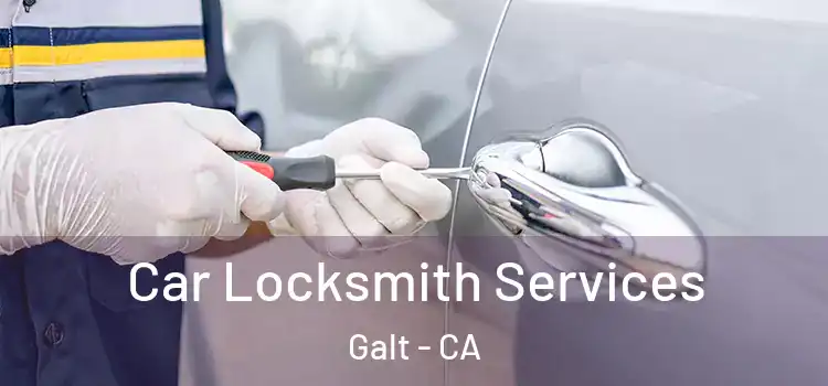 Car Locksmith Services Galt - CA